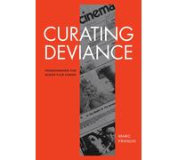 Curating Deviance : Programming the Queer Film Canon
