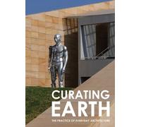 Curating Earth : The Practice of Everyday Architecture