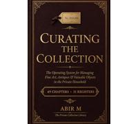 Curating the Collection: The Operating System for Managing Fine Art, Antiques & Valuable Objects in the Private Household