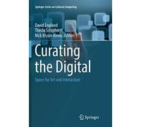Curating the Digital: Space for Art and Interaction (Springer Series on Cultural Computing)