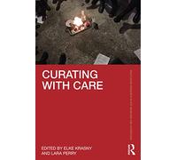 Curating with Care (Routledge Research in Art Museums and Exhibitions)
