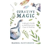 Curative Magic: A Witch's Guide to Self-Discovery, Care and Healing