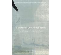 Curatorial Learning Spaces: Kunst, Bildung und kuratorische Praxis