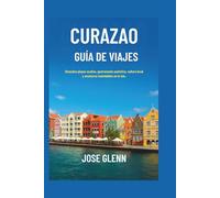 CURAZAO Guía de viajes: Descubra playas ocultas, gastronomía auténtica, cultura local y aventuras inolvidables en la isla.