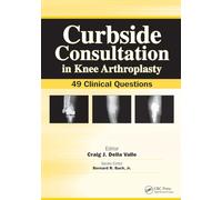 Curbside Consultation in Knee Arthroplasty: 49 Clinical Questions (Curbside Consultation in Orthopedics)