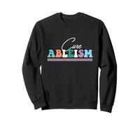 Cure Ableism, disability rights, Ableism, Hidden illness Sweatshirt