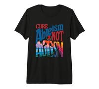 Cure Ableism Not Autism Spectrum Disability Awareness Pride Premium T-Shirt