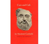 Cure and Cult in Ancient Corinth: A Guide to the Asklepieion: 1 (Corinth Notes)
