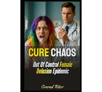 Cure Chaos: Out Of Control Female Delusion Epidemic (Redpilled Progressive (satire))