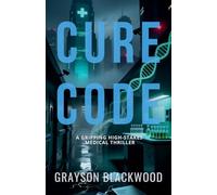 Cure Code: a Gripping High-Stakes Medical Thriller