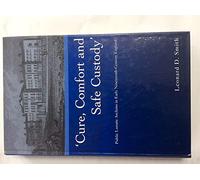 Cure, Comfort and Safe Custody: Public Lunatic Asylums in Early Nineteenth-Century England
