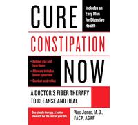 Cure Constipation Now: A Doctor's Fiber Therapy to Cleanse and Heal