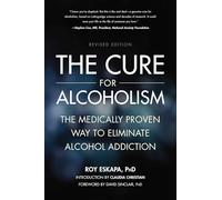Cure for Alcoholism: The Medically Proven Way to Eliminate Alcohol Addiction