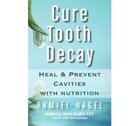 Cure Tooth Decay: Heal and Prevent Cavities with Nutrition (First Edition)