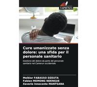 Cure umanizzate senza dolore: una sfida per il personale sanitario: Gestione del dolore da parte del personale sanitario nel Camerun occidentale