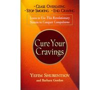 Cure Your Cravings: Learn to Use This Revolutionary System to Conquer Compulsions