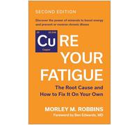 Cure Your Fatigue, Second Edition The Root Cause and How to Fix It On Your Own