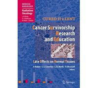Cured II - LENT Cancer Survivorship Research And Education: Late Effects on Normal Tissues (Medical Radiology)