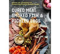 Cured Meat, Smoked Fish & Pickled Eggs: Recipes & Techniques for Preserving Protein-Packed Foods
