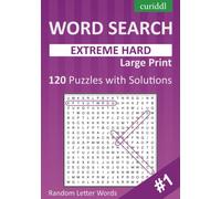 Curiddl - Extreme Hard and Difficult Word Search for Adults Large Print Volume 1: Random Letter Words, 120 Hard Wordsearch Puzzles + Solutions (Word Search Puzzle Books for Adults - Extreme Edition)