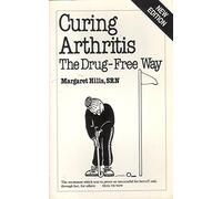 Curing Arthritis: The Drug-free Way [Overcoming Common Problems]