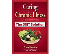 Curing Chronic Illness (Mental or Physical) the Diet Solution