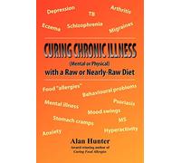 Curing Chronic Illness (Mental or Physical) with a Raw or Near-Raw Diet