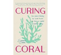 Curing Coral: A Marine Biologist’s Guide to Coral Reefs and How They Help Us Combat Climate Change (How to Preserve Coral Reefs)