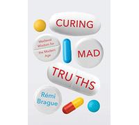 Curing Mad Truths: Medieval Wisdom for the Modern Age (Catholic Ideas for a Secular World)