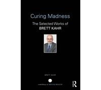 Curing Madness: The Selected Works of Brett Kahr (World Library of Mental Health)