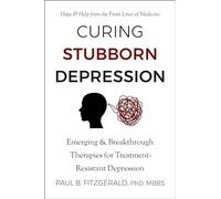 Curing Stubborn Depression: Emerging & Breakthrough Therapies for Treatment-Resistant Depression