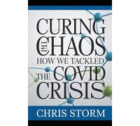 Curing the Chaos: How We Tackled the COVID Crisis and What It Taught Us About Preparedness, Resilience, and the Future
