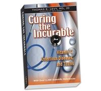 Curing the Incurable: Vitamin C, Infectious Diseases, and Toxins, 3rd Edition by Levy, Thomas E. (2009) Paperback