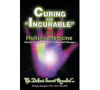 Curing the Incurable With Holistic Medicine: The DaVinci Secret Revealed