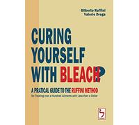 Curing Yourself with Bleach?: A Pratical Guide to the Ruffini Method for Treating over a Hundred Ailments with Less than a Dollar