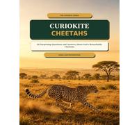 CURIOKITE: Cheetahs: 60 Surprising Questions and Answers About God’s Remarkable Cheetahs (THE CURIOKITE SERIES)