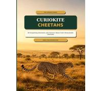 CURIOKITE: Cheetahs: 60 Surprising Questions and Answers About God’s Remarkable Cheetahs (THE CURIOKITE SERIES)