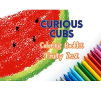 Curios Cubs Colouring Booklet: Fruit Zest (Curious Cubs Colouring Booklets)