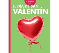 Curiosidad Por El Día de San Valentín (Curiosidad Por los Días de Fiesta)