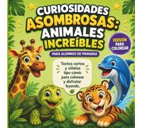 Curiosidades Asombrosas. Versión para colorear: Animales Increíbles: 30 curiosidades con textos, preguntas de comprensión lectora, viñetas para colorear y vídeos educativos | Para niños de 8 a 12 años