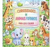 CURIOSIDADES DE ANIMAIS FOFINHOS PARA LER E COLORIR: Pinte, explore e conheça tudo sobre os animais mais fofinhos de todo o mundo.