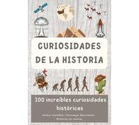 Curiosidades de la historia: 100 increíbles curiosidades históricas (Descubriendo el Mundo en 100 páginas)