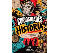 CURIOSIDADES DE LA HISTORIA: Las historias, rarezas y pequeños detalles del pasado que nunca te contaron en clase: 11 (ATLAS - Curiosidades del mundo)
