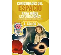 Curiosidades del espacio para niños exploradores: Ilustraciones y actividades para descubrir el espacio y sus misterios (Curiosidades para niños curiosos)