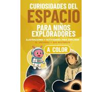 Curiosidades del espacio para niños exploradores: Ilustraciones y actividades para descubrir el universo y sus misterios (Curiosidades para niños curiosos)
