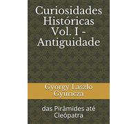 Curiosidades Históricas Vol. I - Antiguidade: das Pirâmides até Cleópatra
