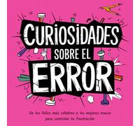 Curiosidades sobre el error.: De los fallos más célebres a los mejores trucos para controlar tu frustración. Para jovenes de 10 a 15 años.