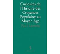 Curiosités de l'Histoire des Croyances Populaires au Moyen Age