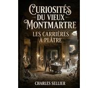 Curiosités du vieux Montmartre - Les carrières à plâtre: Une exploration des carrières de plâtre de Montmartre, source de richesse et d'histoire pour Paris.