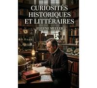 Curiosités historiques et littéraires: Des anecdotes insolites et des récits oubliés, exhumés par Eugène Muller, offrant une perspective enrichie sur le passé.